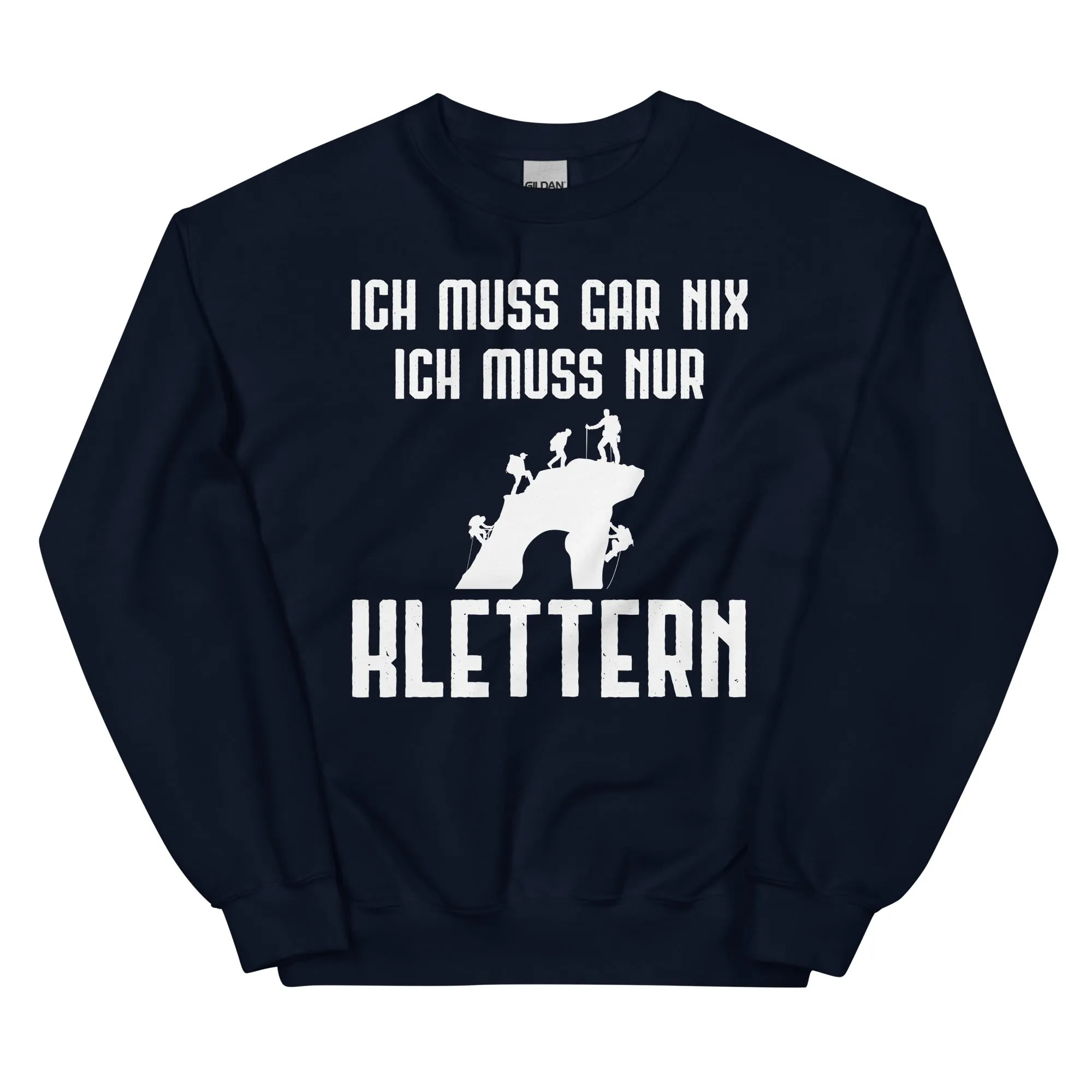 Ich Muss Gar Nix Ich Muss Nur Klettern - Sweatshirt (Unisex)